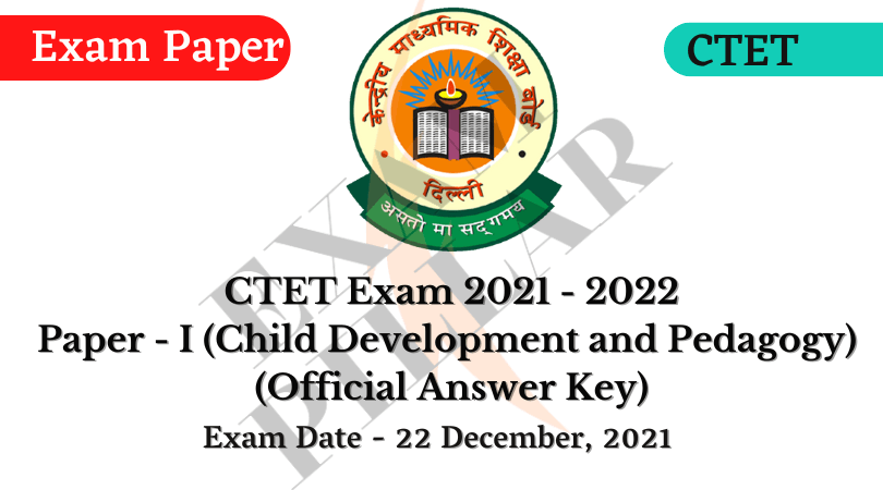CTET Exam Paper I (CDP) Dec 2021 (Official Answer Key)