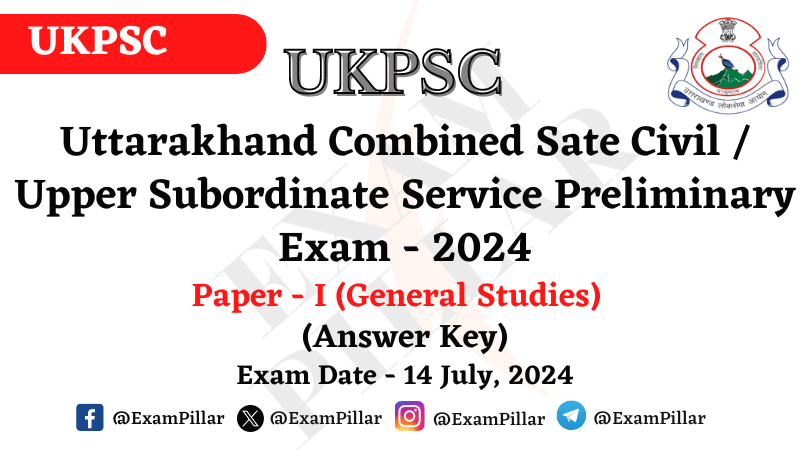 UKPSC Preliminary Exam Paper I (General Studies) - 14 July 2024 (Answer Key)
