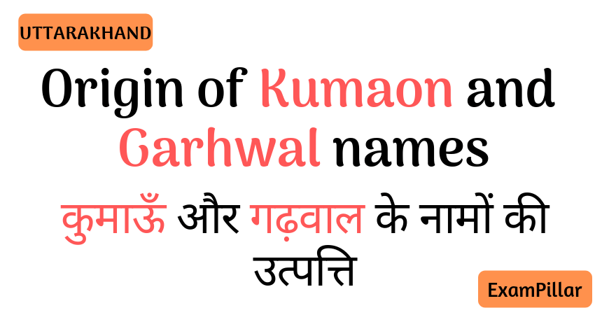 Origin of Kumaon and Garhwal names