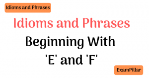 Idioms Beginning With E and F