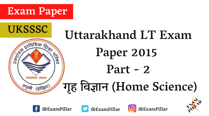 Uttarakhand LT Exam Paper 2015 (Home Science) Answer Key