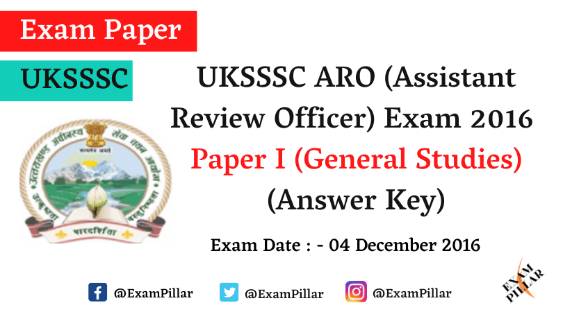 UKSSSC ARO Paper I (General Studies) - 04 Dec 2016 (Answer Key)