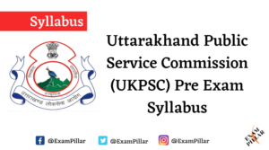 Uttarakhand Public Service Commission (UKPSC) Pre Syllabus