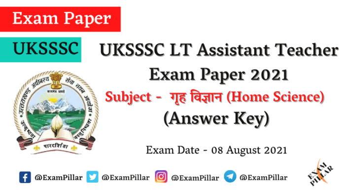 UKSSSC LT Assistant Teacher Exam 08 Aug 2021 (Home Science) Answer Key