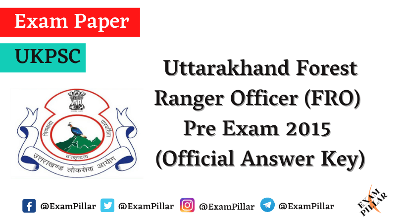 UKPSC Forest Ranger Officer (FRO) Pre Exam 2015 (Official Answer Key)