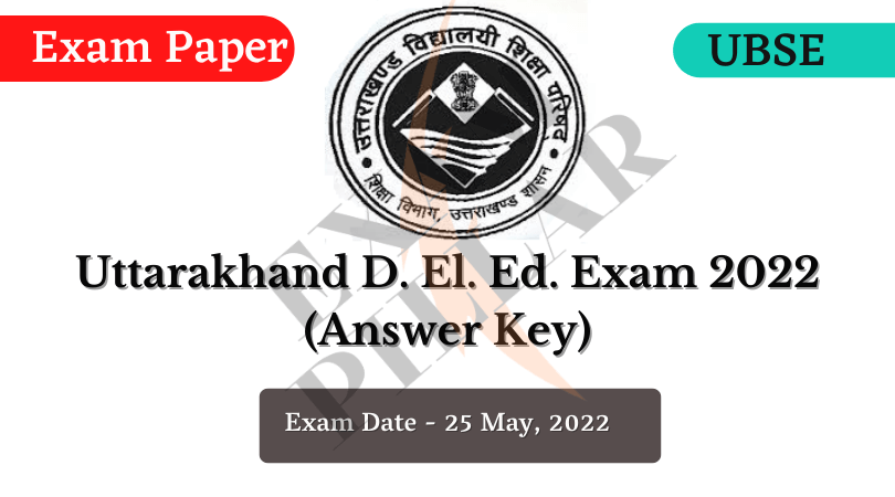 Uttarakhand D.El.Ed. Exam Paper 2022 (Answer Key)