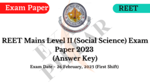 REET Mains Level 2 (Social Science) Exam Paper 26 Feb 2023 (Answer Key)