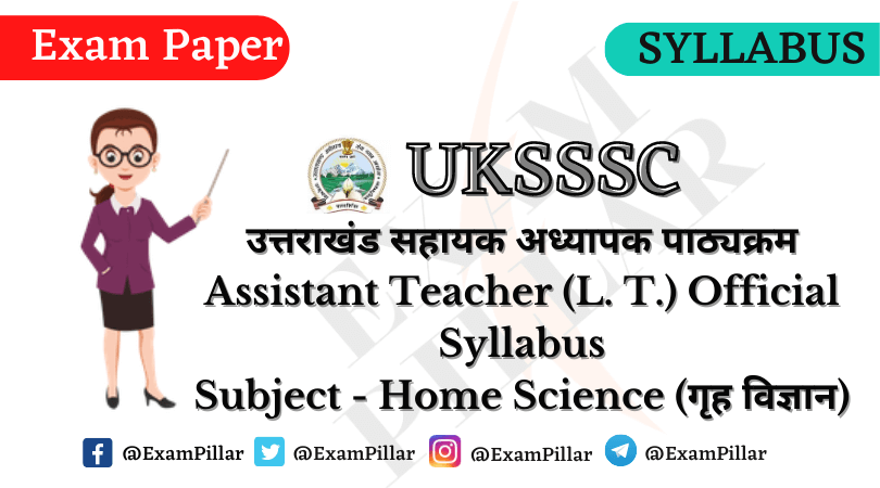 UKSSSC Assistant Teacher (L.T.) (Home Science) Syllabus