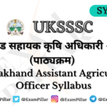 UKSSSC Assistant Agriculture Officer Syllabus