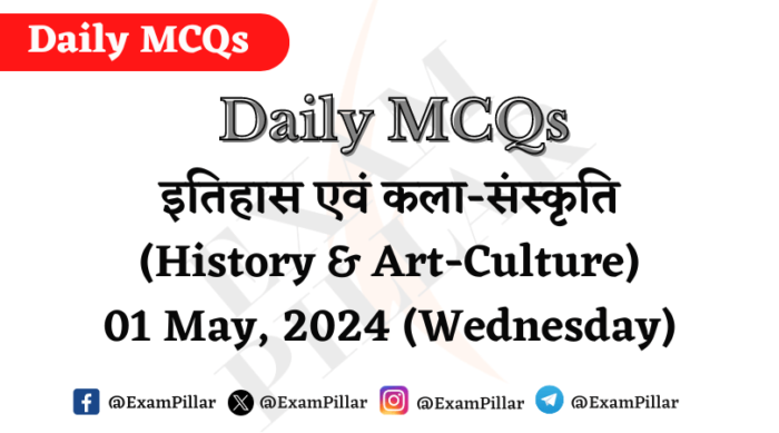 Daily MCQs - History & Art-Culture - 01 May 2024 (Wed)