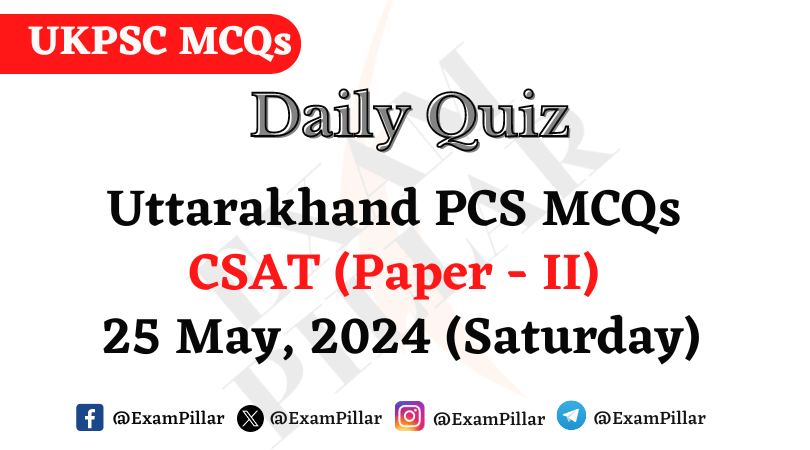 Daily Quiz – Uttarakhand PCS CSAT (Paper - II) –