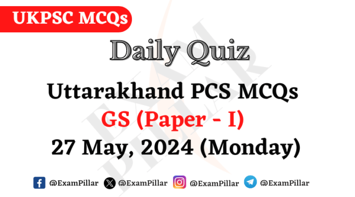 Daily Quiz – Uttarakhand PCS GS (Paper – I)