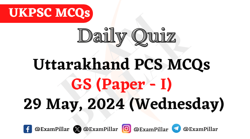 Daily Quiz – Uttarakhand PCS GS (Paper – I)