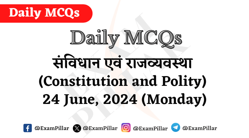 Daily MCQs - Constitution and Polity - 24 June 2024 (Monday