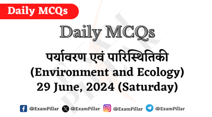 Daily MCQs - Environment and Ecology - 29 June 2024 (Saturday)