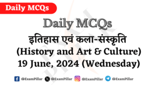 Daily MCQs - History and Art & Culture - 19 June 2024 (Wednesday)