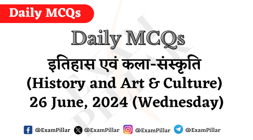 Daily MCQs - History and Art & Culture - 26 June 2024 (Wednesday)