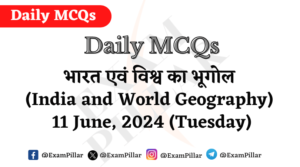 Daily MCQs - India and World Geography - 11 June, 2024 (Tuesday)