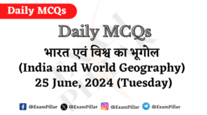 Daily MCQs - India and World Geography - 25 June 2024 (Tuesday)