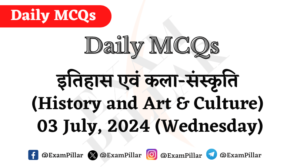 Daily MCQs - History and Art & Culture - 03 July 2024 (Wednesday)