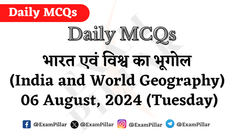 Daily MCQs - India and World Geography) 06 August 2024 (Tuesday)