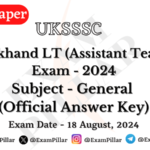 UKSSSC LT - General Exam Paper - 18 August 2024 (Official Answer Key)