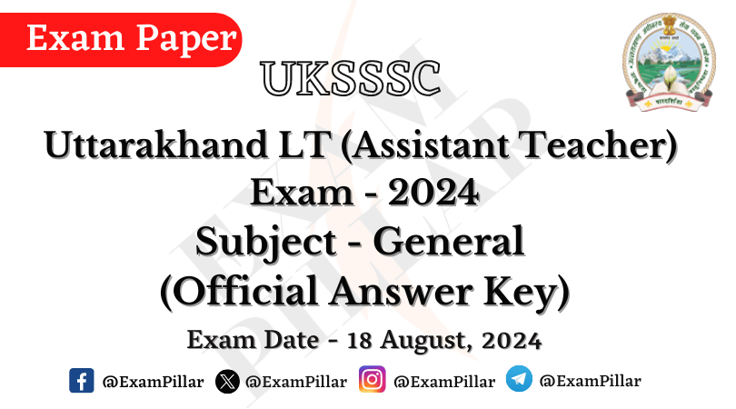 UKSSSC LT - General Exam Paper - 18 August 2024 (Official Answer Key)