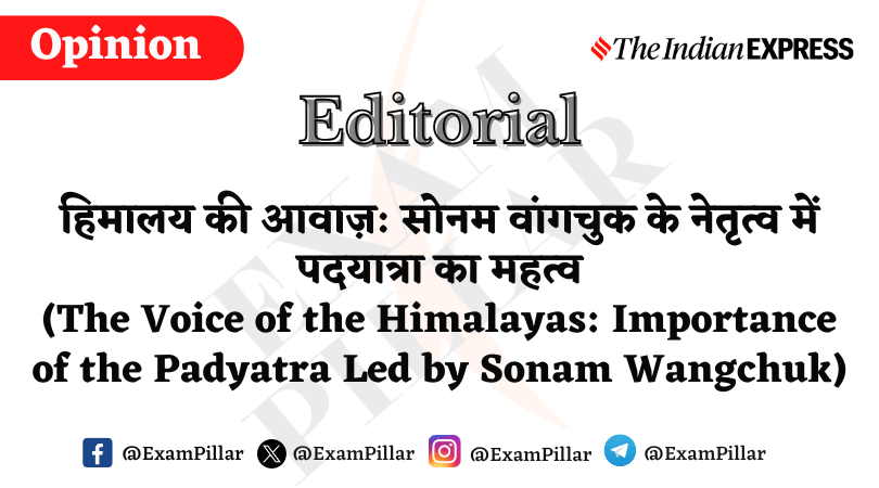 Daily Indian Express Editorial - Sonam Wangchuk and the Voice of the Himalayas The Need for Delhi to Listen