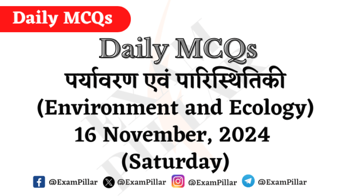 Daily MCQs - Environment and Ecology - 16 November, 2024 (Saturday)