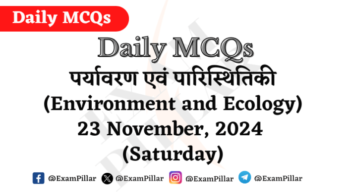 Daily MCQs - Environment and Ecology - 23 November, 2024 (Saturday)(Friday)