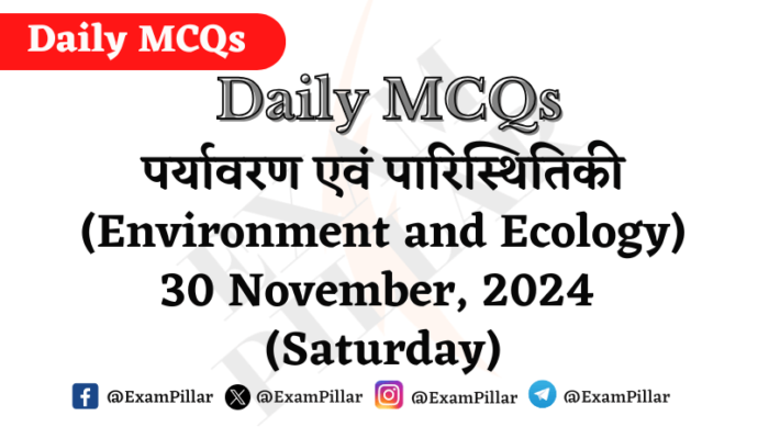 Daily MCQs - Environment and Ecology - 30 November, 2024 (Saturday)