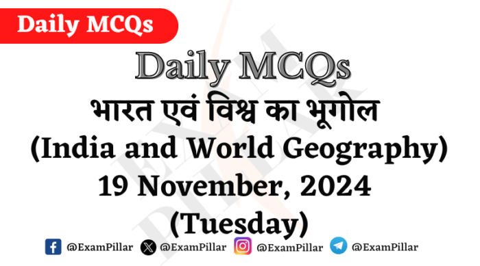 Daily MCQs - India and World Geography - 19 November, 2024 (Tuesday)