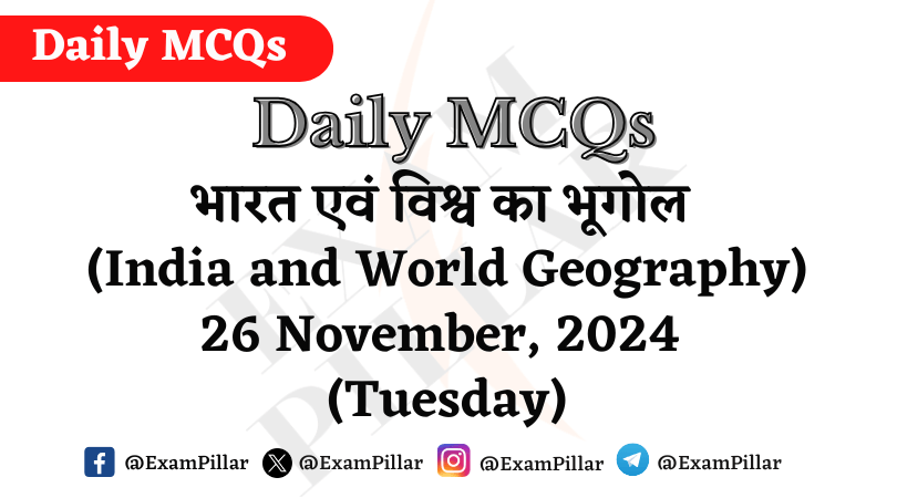 Daily MCQs - India and World Geography - 26 November, 2024 (Tuesday)