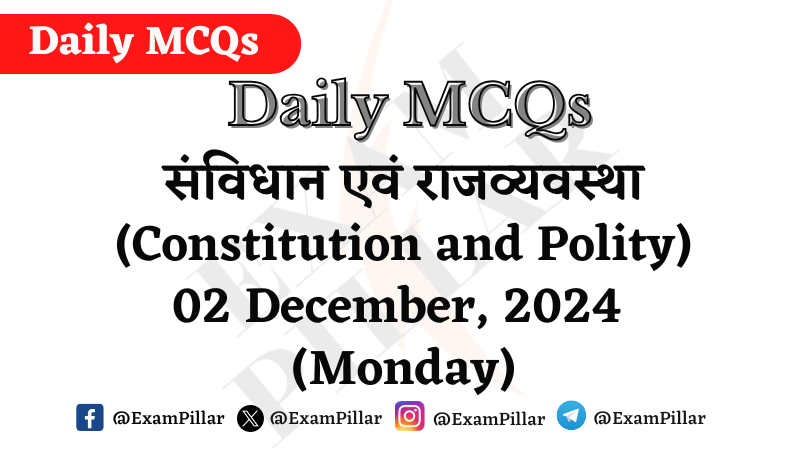 Daily MCQs - Constitution and Polity - 02 December, 2024 (Monday)