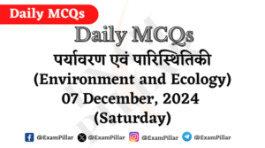 Daily MCQs - Environment and Ecology - 07 December, 2024 (Saturday)