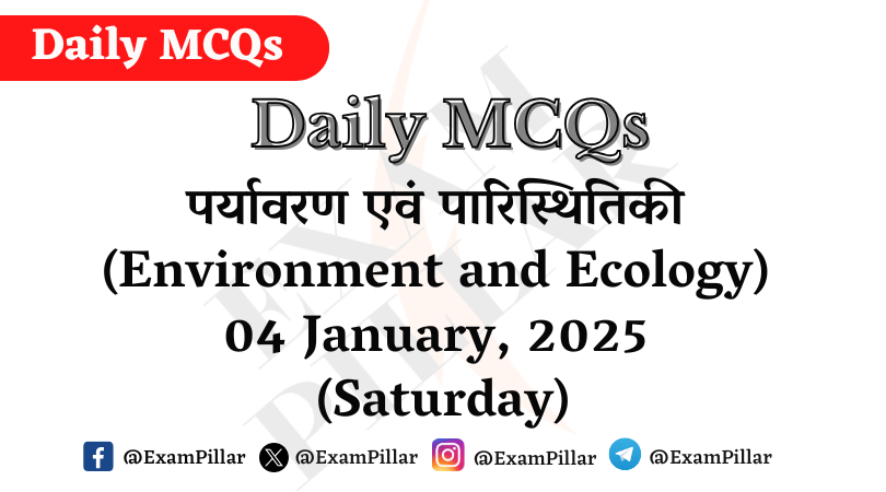 Daily MCQs - Environment and Ecology - 04 January, 2025 (Saturday)