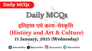 Daily MCQs - History and Art & Culture - 15 January, 2025 (Wednesday)