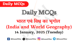 Daily MCQs - India and World Geography - 14 January, 2025 (Tuesday)