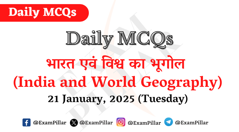 Daily MCQs - India and World Geography - 21 January, 2025 (Tuesday)