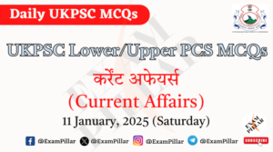 Daily MCQs - UKPSC Lower Upper PCS Daily MCQ – (Current Affairs) – 11 January 2025