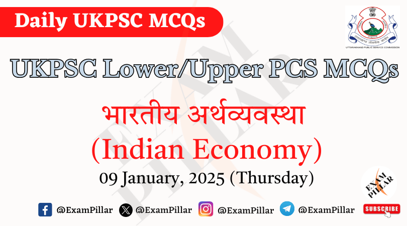 Daily MCQs - UKPSC Lower Upper PCS Daily MCQ – (Indian Economy) – 09 January 2025