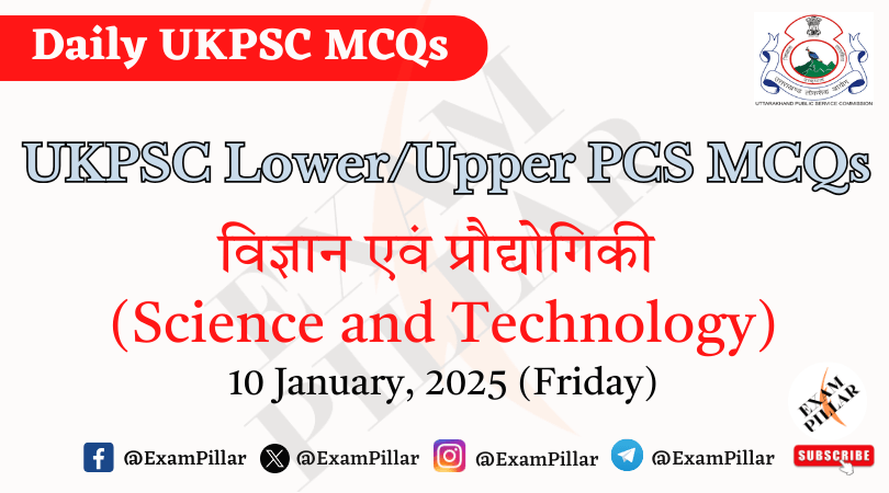 Daily MCQs - UKPSC Lower Upper PCS Daily MCQ – (Science) – 10 January 2025