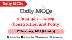 Daily MCQs - Constitution and Polity - 17 February, 2025 (Monday)