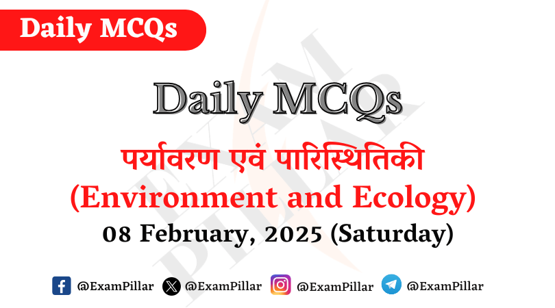 Daily MCQs - Environment and Ecology - 08 February, 2025 (Saturday)