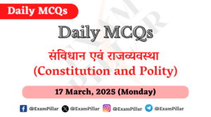 Daily MCQs - Constitution and Polity - 17 March, 2025 (Monday)