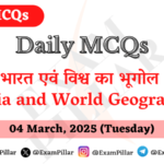 Daily MCQs - India and World Geography - 04 March 2025 (Tuesday)