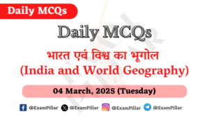 Daily MCQs - India and World Geography - 04 March 2025 (Tuesday)