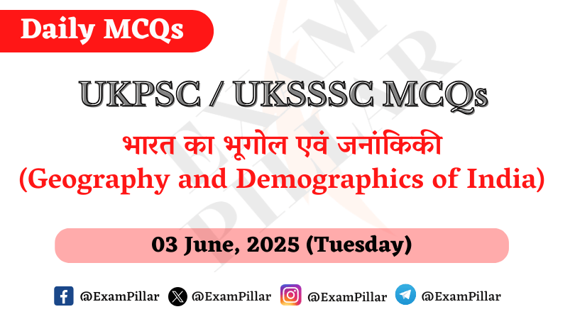 UKPSC UKSSSC Daily MCQ – (Geography and Demographics of India) – 03 June 2025