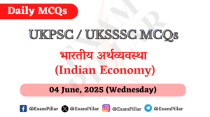 UKPSC UKSSSC Daily MCQ – (Indian Economy) – 04 June 2025