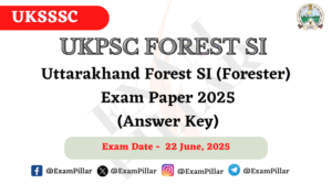 UKSSSC Forest SI Exam Paper - 22 June 2025 (Answer Key)